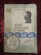 Józef Piłsudski o sobie Z pism rozkazów przemówień Komendanta