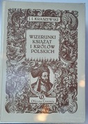 Wizerunki książąt i królów polskich. Reprint z 1888. J. I. Kraszewski
