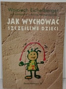 Jak wychować szczęśliwe dzieci. Wojciech Eichelberget