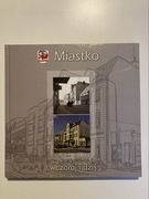 MIASTKO WCZORAJ I DZIŚ ZDJĘCIA JAN MAZIEJUK TREŚĆ KONRAD REMELSKI 2012