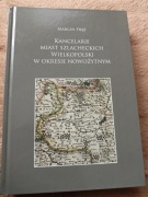 M. Frąś, Kancelarie miast szlacheckich Wielkopolski w okresie nowożytnym