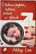 DZIEWCZYNA, KTÓREJ JEDNO W GŁOWIE - Abby Lee