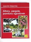 Altany, pergole, pawilony ogrodowe | J. BRESCHKE