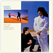 Cock Robin - After Here Through Midland