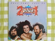 2 plus 1   EASY COME , EASY GO