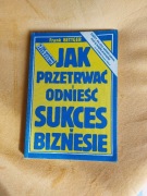 Jak przetrwać i odnieść sukces w biznesie