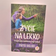 Życie Na Lekko. O Tym, Jak Radośnie Być Sobą! Piotr Bielski
