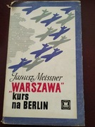 "Warszawa" kurs na Berlin  Janusz Meissner