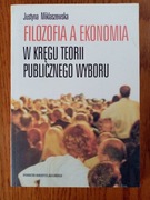 Filozofia a ekonomia. W kręgu teorii publicznego wyboru - J. Miklaszewska