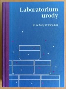 red. Małgorzata Sopyło "Laboratorium urody. 40 lat firmy Dr Irena Eris"