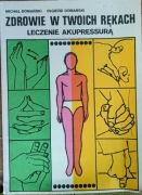 Zdrowie W Twoich Rękach Leczenie Akupressurą " Michał Domański Olgierd Doma