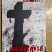 Bonhoeffer Dietrich: Naśladowanie, Katowice 2017