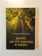 JAK ŻYĆ, ABY ŻYĆ WIECZNIE W NIEBIE?