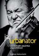 MICHAŁ URBANIAK JA URBANATOR ANDRZEJ MAKOWIECKI