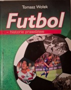 Futbol - historie prawdziwe. Tomasz Wołek