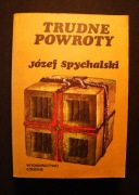 Trudne powroty - Józef Spychalski