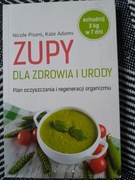 Zupy dla zdrowia i urody Nicole Pisani, Kate Adams