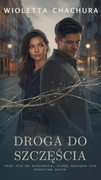 Droga do szczęścia Wioletta Chachura powieść obyczajowa edycja autorska