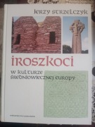 Iroszkoci w kulturze średniowiecznej Europy - Jerzy Strzelczyk