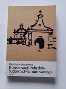"Konserwacja zabytków budownictwa murowanego" Władysław Borusiewicz 1985rok