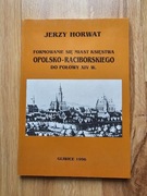 Formowanie się miast ksiestwa Opolsko Raciborskiego Jerzy Horwat