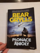 Bear Grylls " PŁONĄCE ANIOŁY"