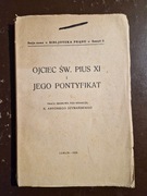 Szymański Antoni x. (red.): Ojciec Św. Pius XI i jego pontyfikat