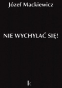 Nie wychylać się! Józef Mackiewicz, twarda oprawa 