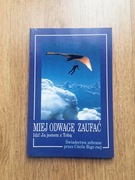 Miej odwagę zaufać. Idź! Ja jestem z Tobą. Cecile Bigo.