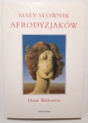 Diana Warburton Mały słownik afrodyzjaków 1996r