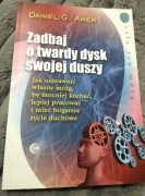DANIEL G. AMEN - ZADBAJ O TWARDY DYSK SWOJEJ DUSZY 