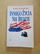 Książka Innego życia nie będzie autorka Maria Nurowska 