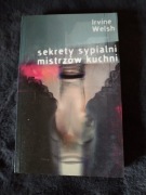 SEKRETY SYPIALNI MISTRZÓW KUCHNI - IRVINE WELSH