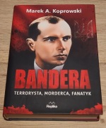 Bandera terrorysta, morderca, fanatyk - Marek A. Koprowski