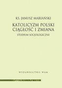 Janusz Mariański, Katolicyzm polski. Ciągłość i zmiana, 2011.