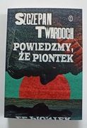 Powiedzmy, że Piontek, Szczepan Twardoch