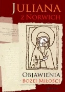 Juliana z Norwich OBJAWIENIA BOŻEJ MIŁOŚCI (Anglia XIV w.) JAK NOWA