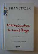 Miłosierdzie to imię Boga - Franciszek 