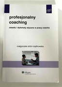 Profesjonalny coaching. Zasady i dylematy etyczne w pracy coacha. 