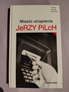 Miasto utrapienia Jerzy Pilch
