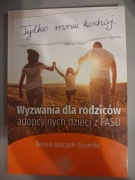 Wyzwania dla rodziców adopcyjnych dzieci z FASD Teresa Jadczak-Szumiło