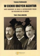Tomasz Ciołkowski - W cieniu obcych agentur. Obóz narodowy w walce ...