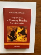 MOJE PRZEŻYCIA W FESTUNG BRESLAU Z zapisków kapłana - Walter Lassmann