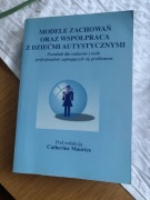 Modele zachowań oraz współpraca z dziećmi autystycznymi Catherine Maurice 
