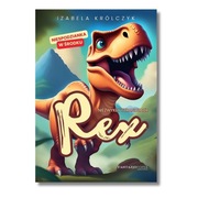 Bajka dla dzieci Rex Niezwykły tyranozaur Książka o dinozaurach