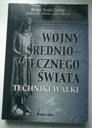 Wojny średniowiecznego świata. Techniki walki-B.T. Carey wyd. Bellona