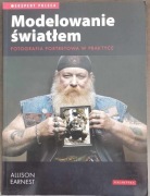 Modelowanie światłem. Fotografia portretowa w praktyce - ALLISON EARNEST
