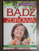 Bądź zdrowa Poradnik dla kobiet - Jadwiga Górnicka