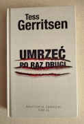 Umrzeć po raz drugi. Anatomia zbrodni tom 16 -  Tess Gerritsen