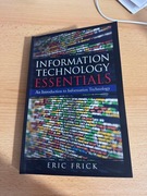 INFORMATION TECHNOLOGY ESSENTIALS - Eric Frick - KSIĄŻKA JAK NOWA